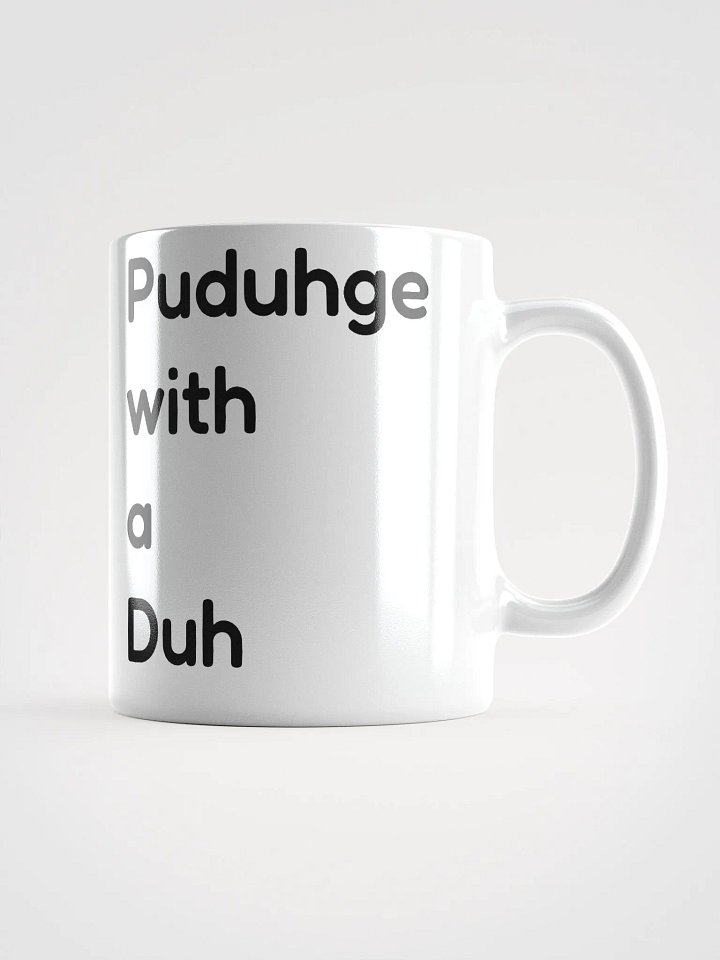 Puduhge with a Duh White Glossy Mug product image (1)