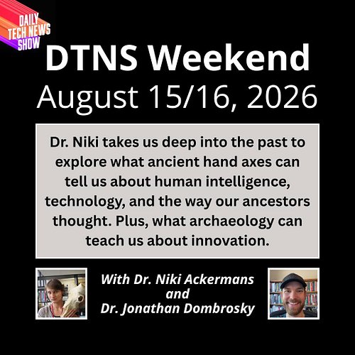 Your Definition of Technology is Too Narrow - DTNS Weekend, August 15/16, 2026 with Dr. Niki Ackermans and Dr. Jonathan Dombr...