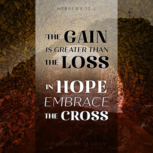The Gain is greater than the Loss; in Hope, embrace the Cross. 

