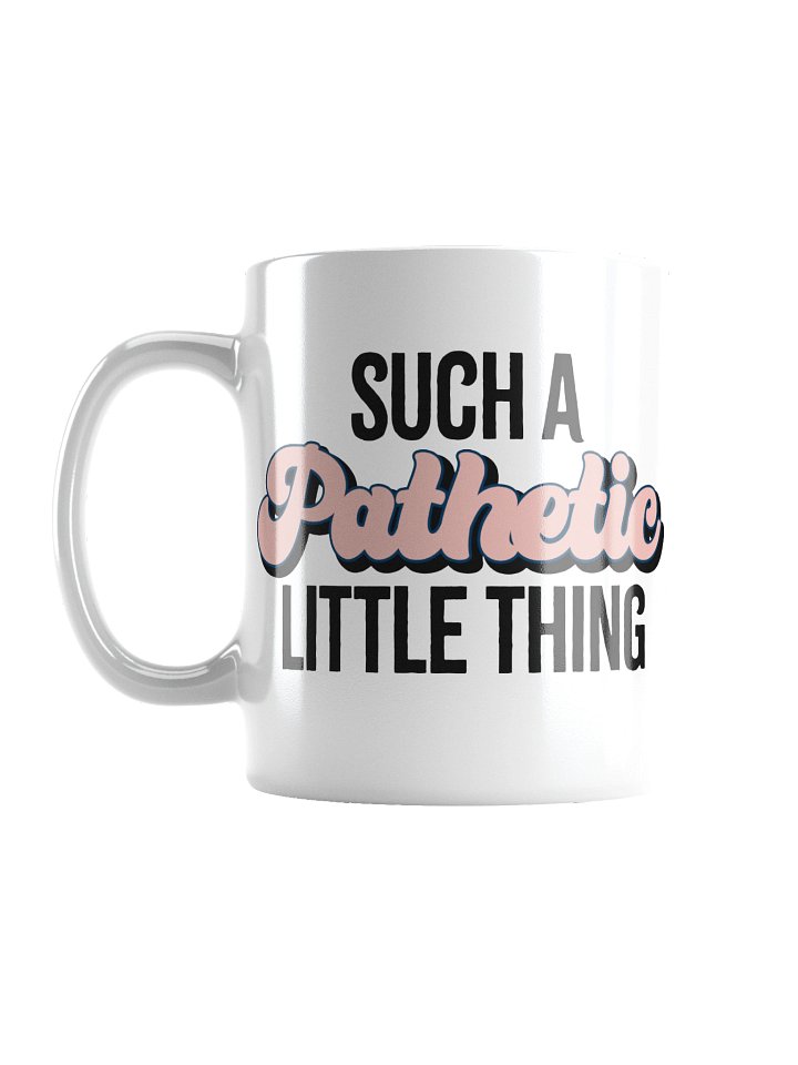 Such a Pathetic Little Thing White Mug product image (1)