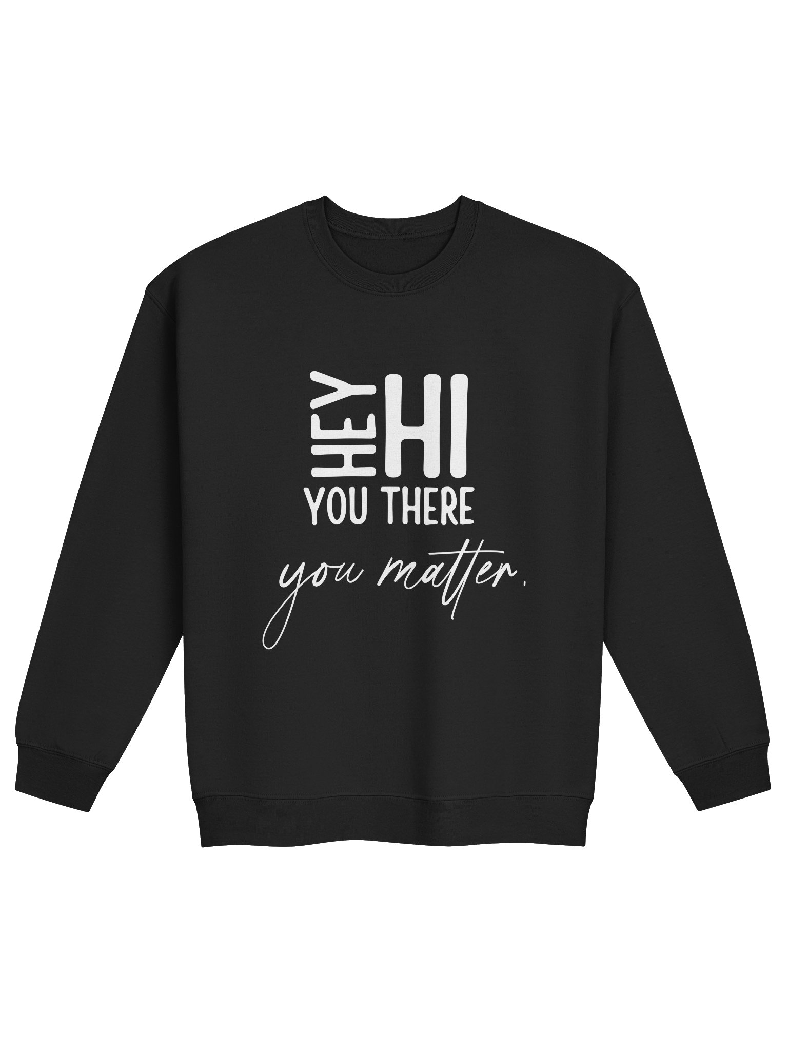 Hey Hi You There You Matter Sweatshirt – You Are Seen | Mental Health Awareness product image (1)