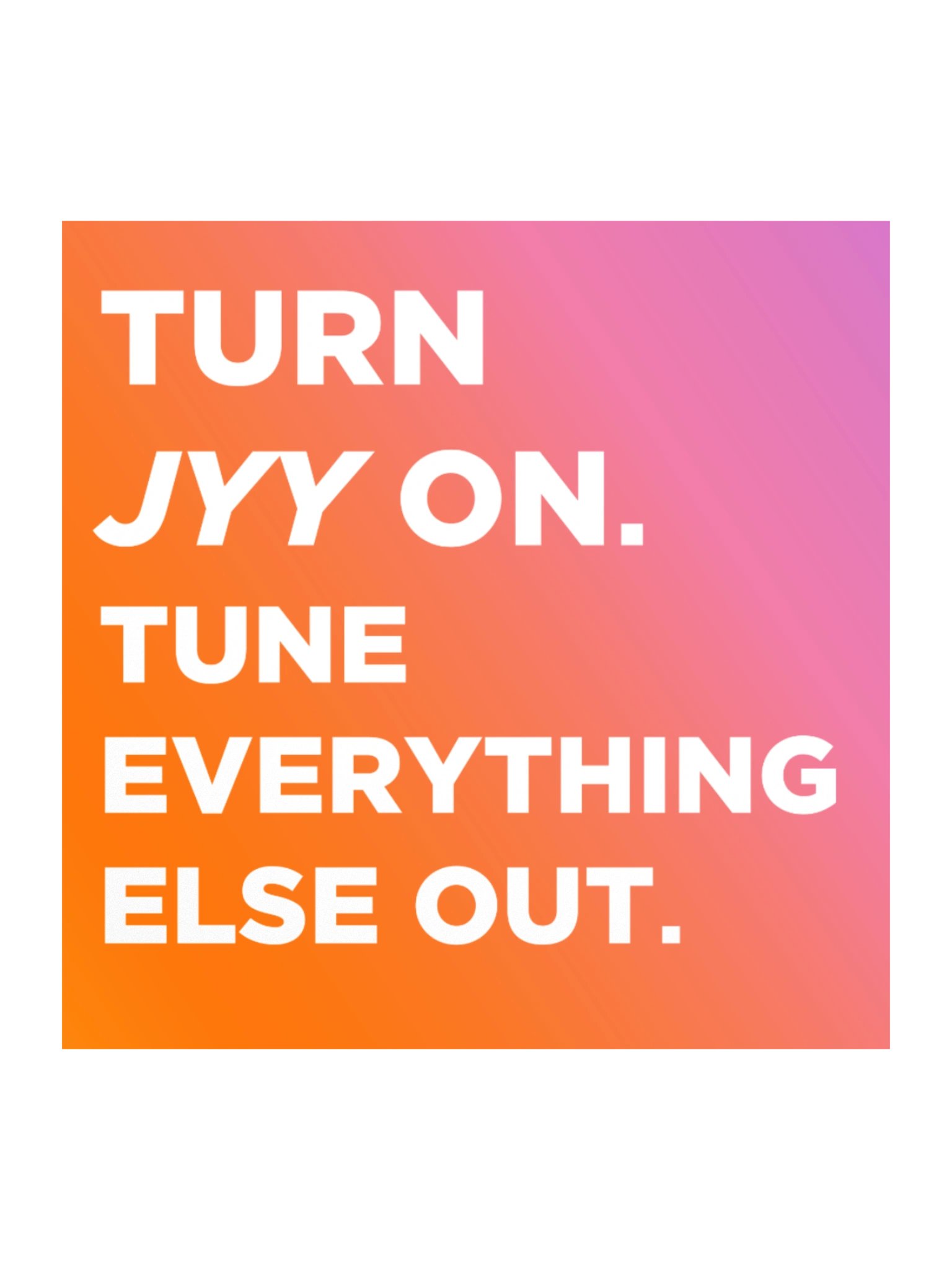 JYY Sticker: Turn JYY On. Tune Everything Else Out. product image (1)