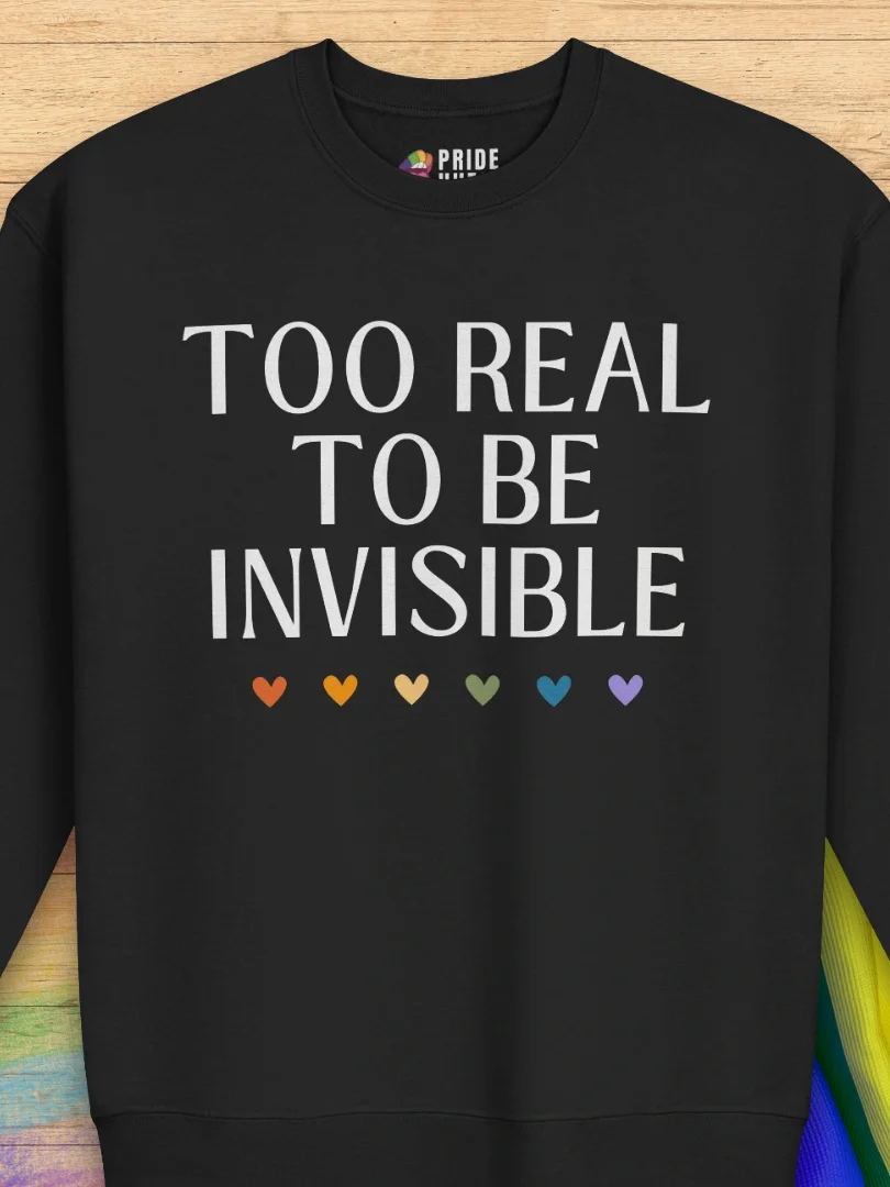 Too Real To Be Invisible ❤️ Sweatshirt product image (1)