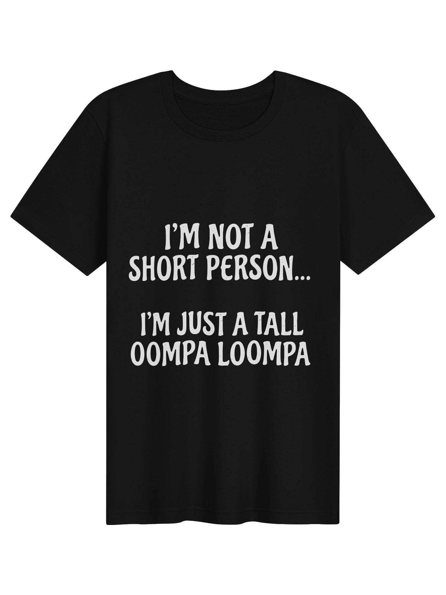 "I'm Not A Short Person, I'm Just A Tall Oompa Loompa" Funny Graphic T-Shirt product image (1)