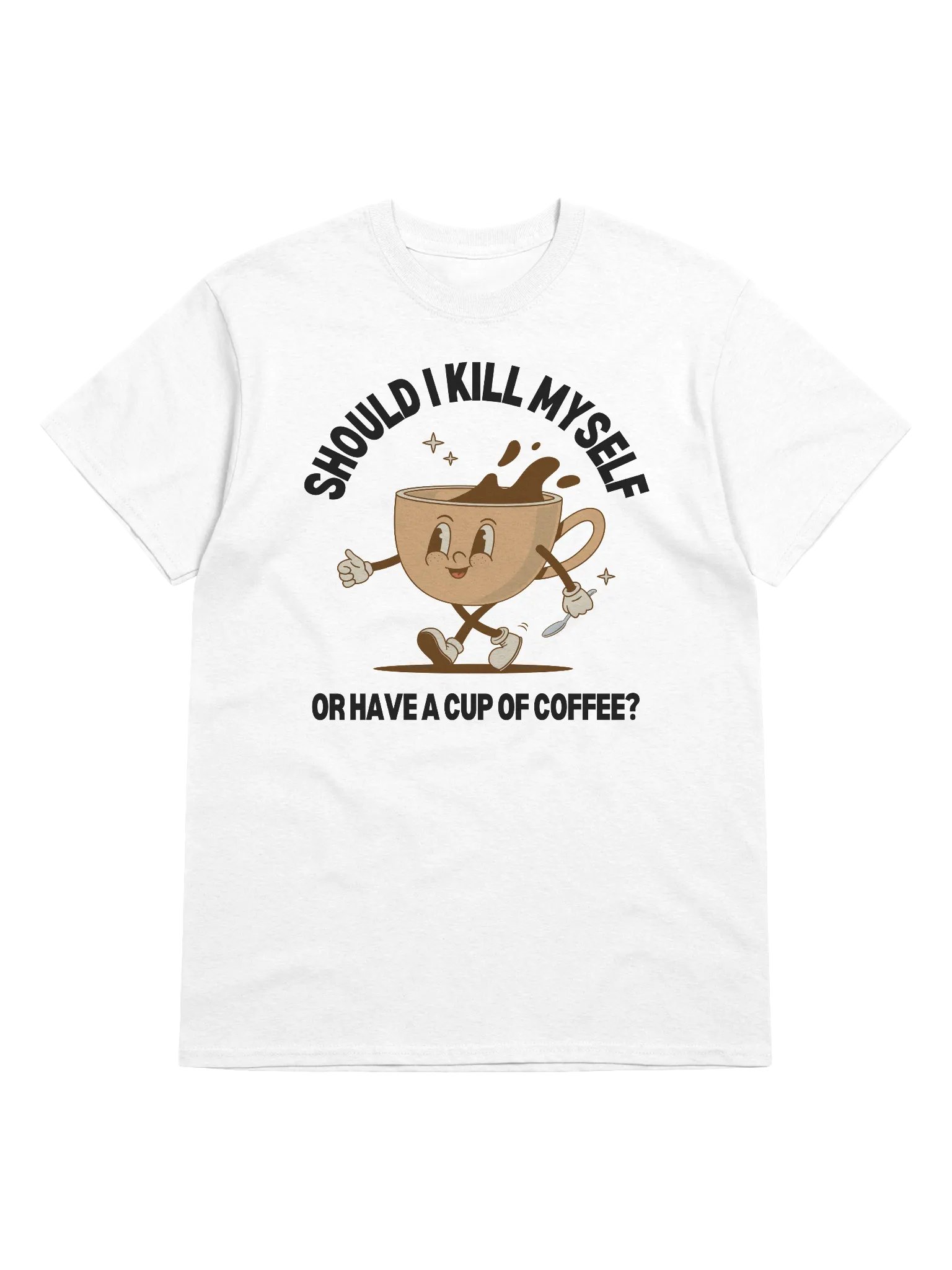 Should I Kill Myself Or Have A Cup Of Coffee T-Shirt - Light Color product image (1)