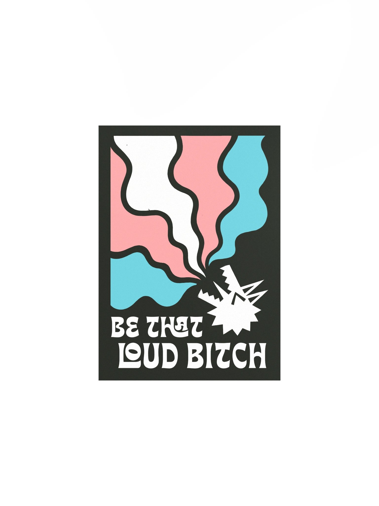 "Be That Loud Bitch" Trans poster product image (1)