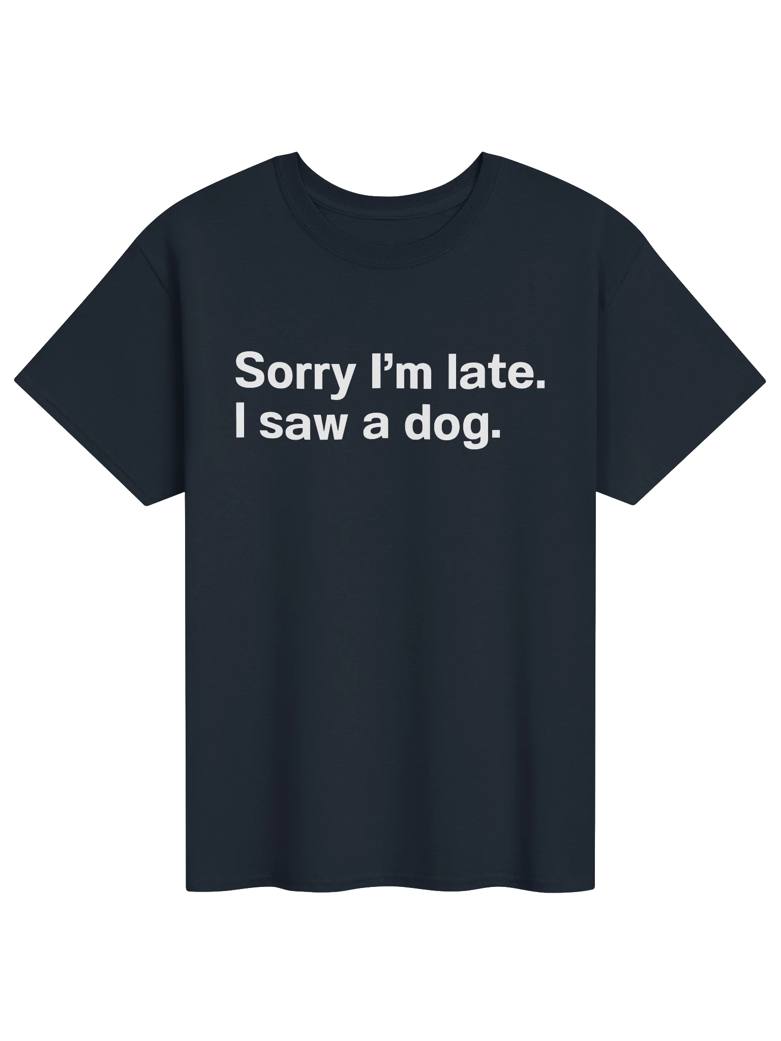 Sorry I'm late. I saw a dog. Unisex Shirt product image (12)