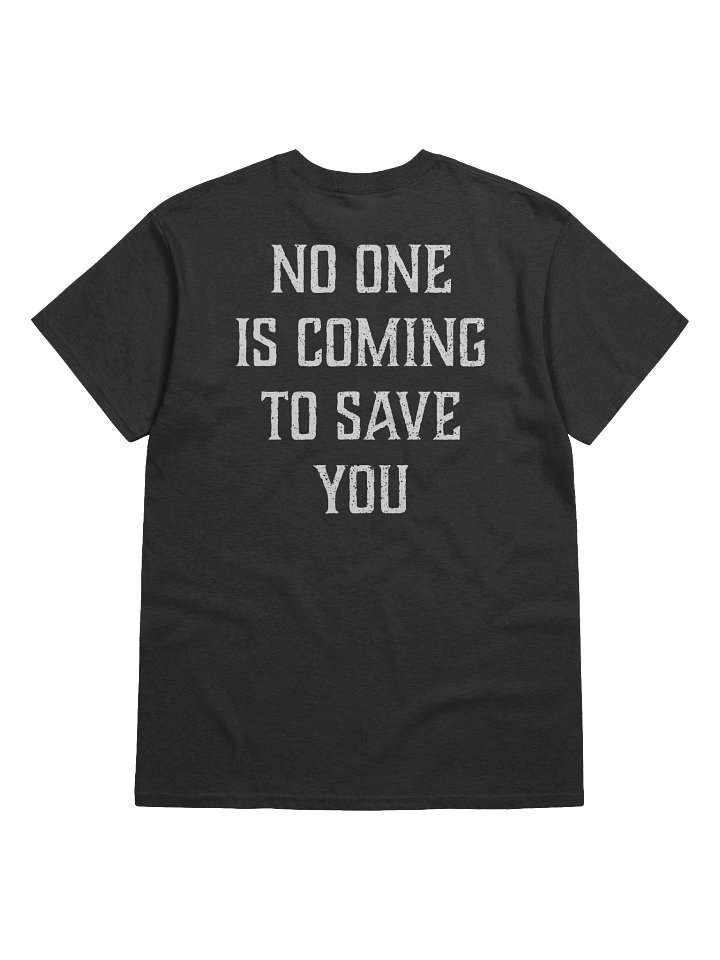 No One is Coming to Save You Tee product image (2)