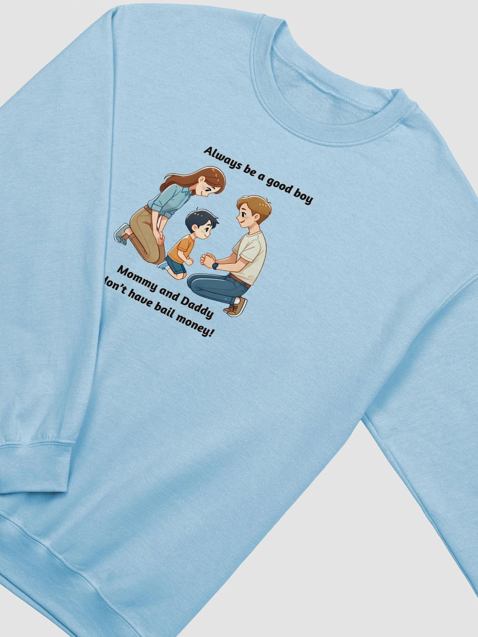 Mommy and Daddy Don't Have Bail Money! Sweatshirt