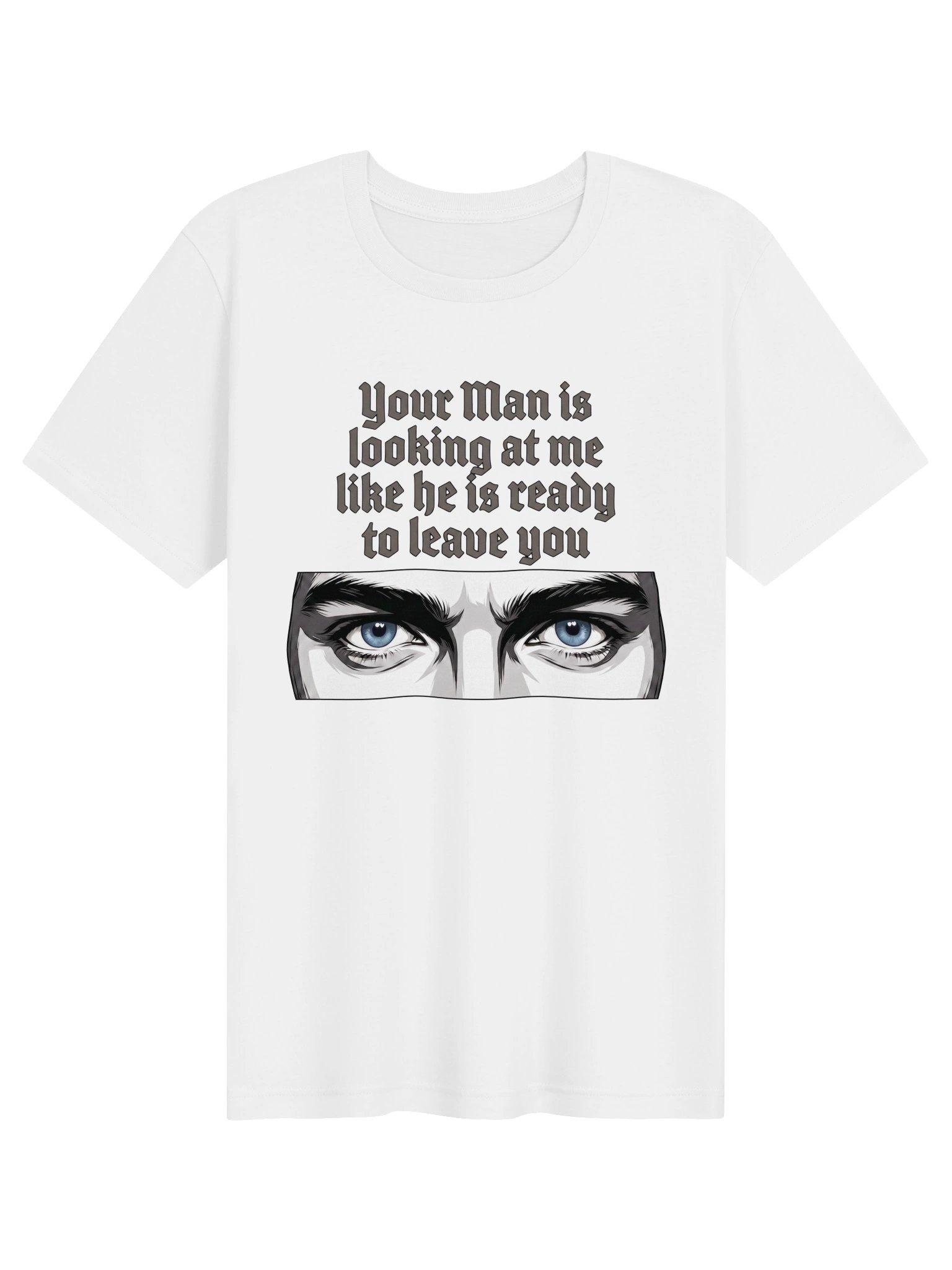 Your Man is looking at me Statement Tee (Blue Eyes) product image (6)