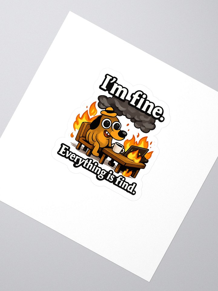 I'm Fine Everything Is Find – Funny Meme Sticker product image (2)