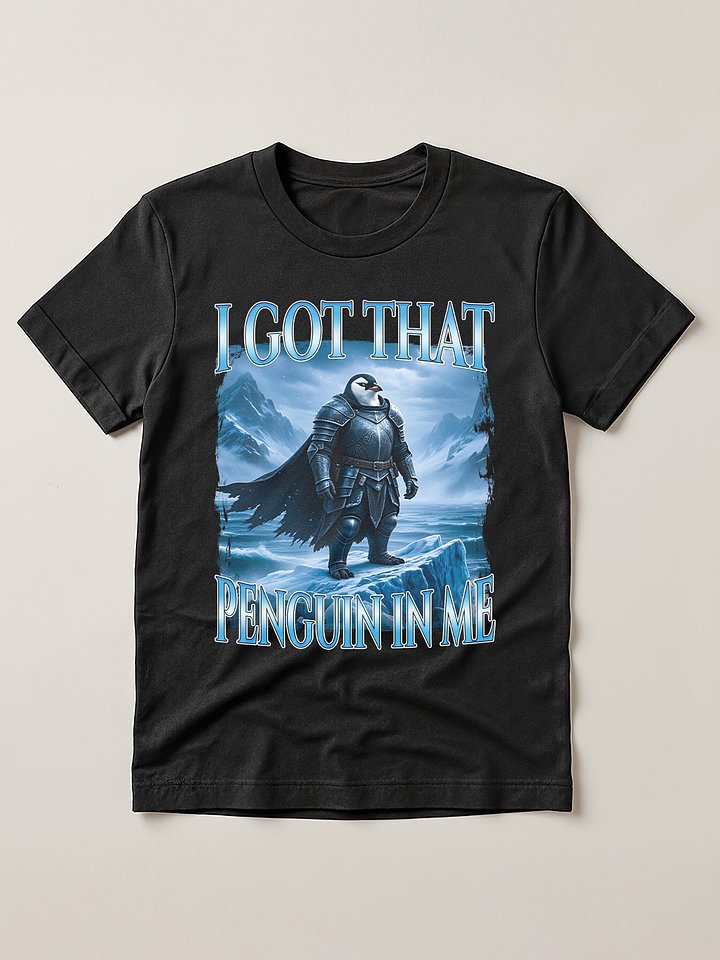 I got That Penguin In Me T-shirt product image (1)