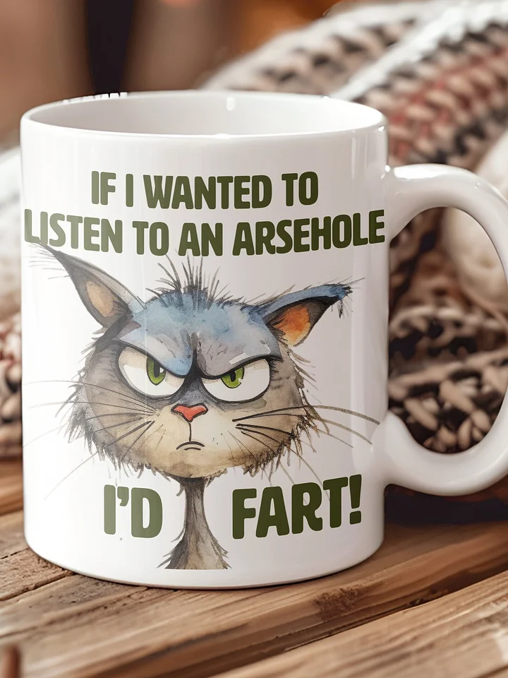 Cat Chat: "If I wanted to listen to an arsehole, I'd fart!" White glossy mug product image (1)