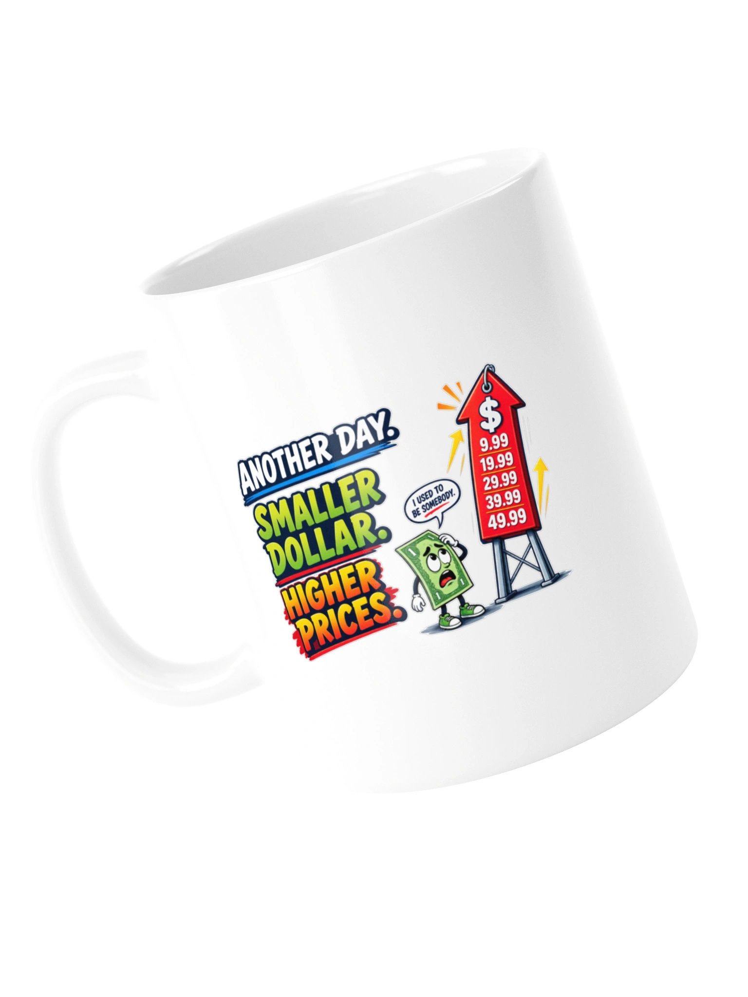 ANOTHER DAY. SMALLER DOLLAR. HIGHER PRICES - MUG product image (14)