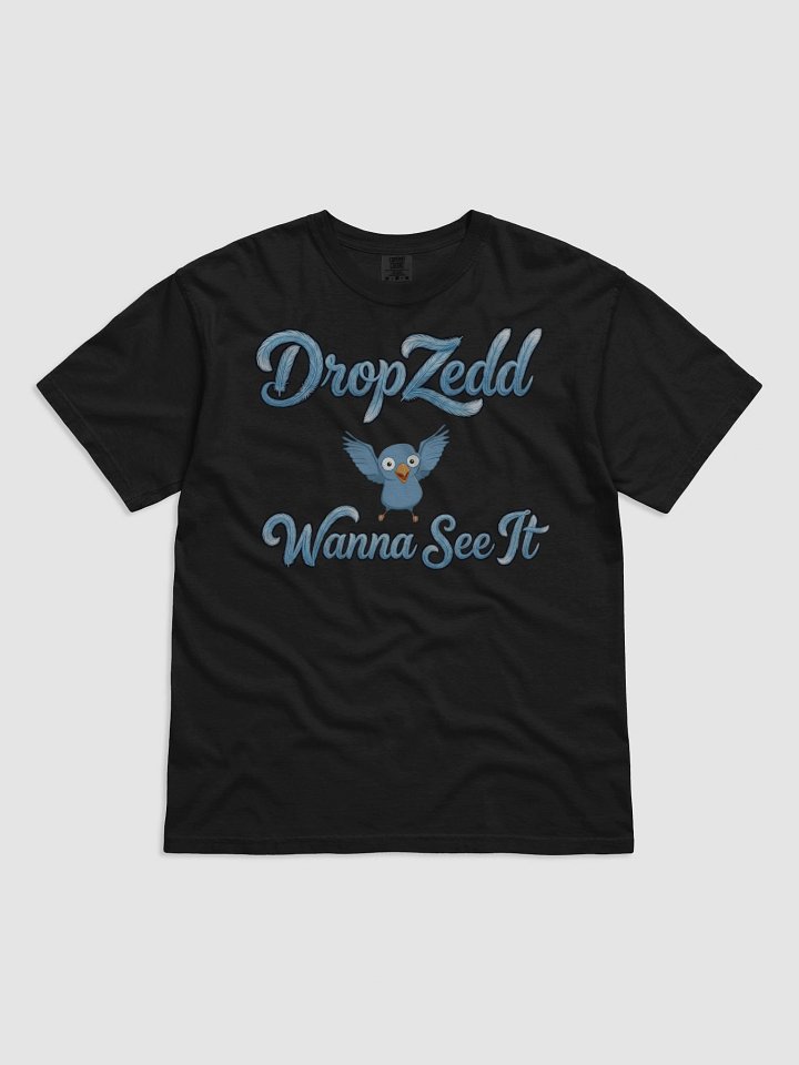 DropZedd, Wanna See It? T-Shirt product image (1)