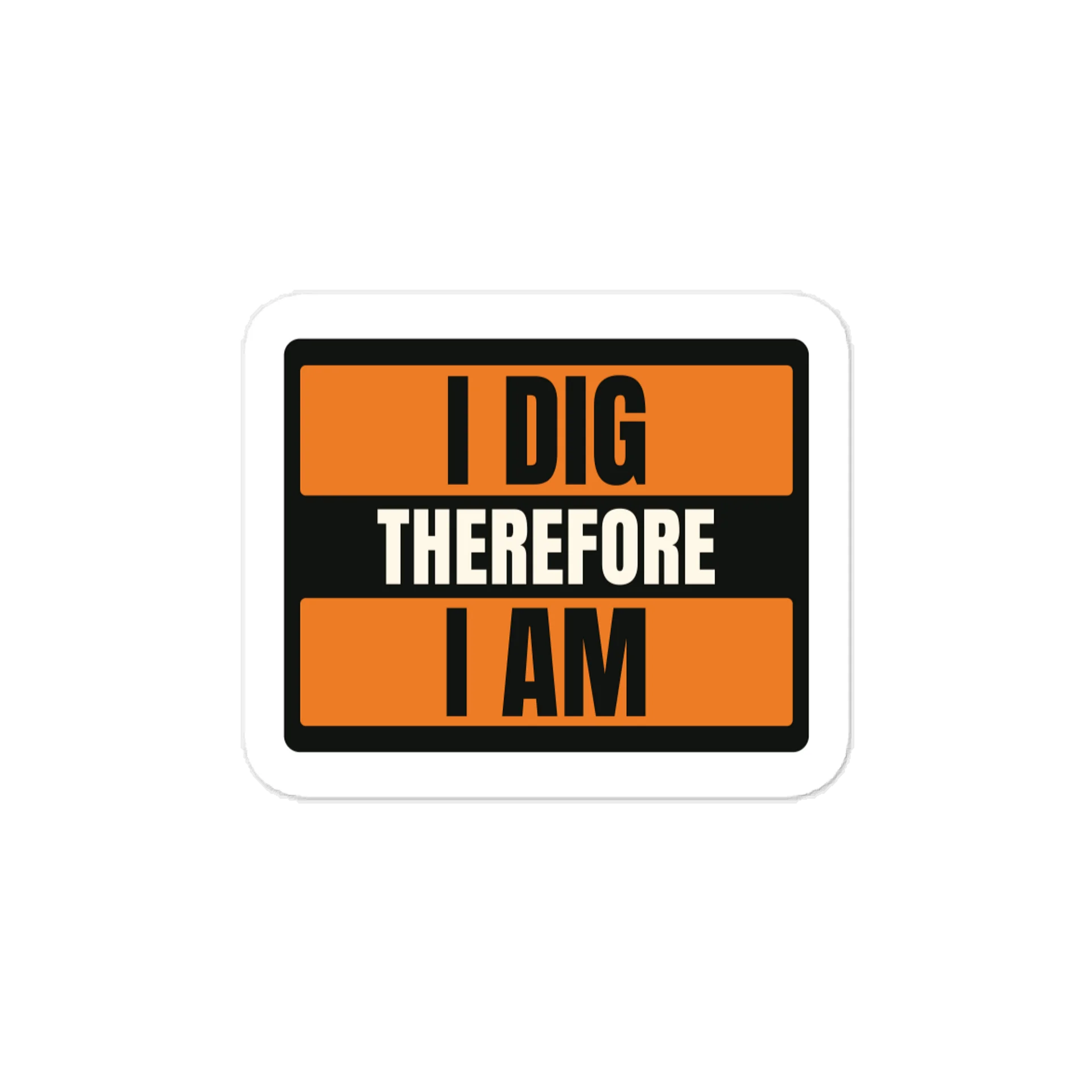 I dig therefore I am — Industrial Orange Vinyl Decal product image (1)