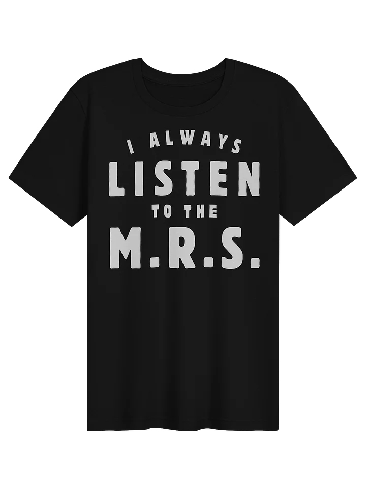 I ALWAYS LISTEN TO THE M.R.S. — Bold Typographic Tee product image (1)