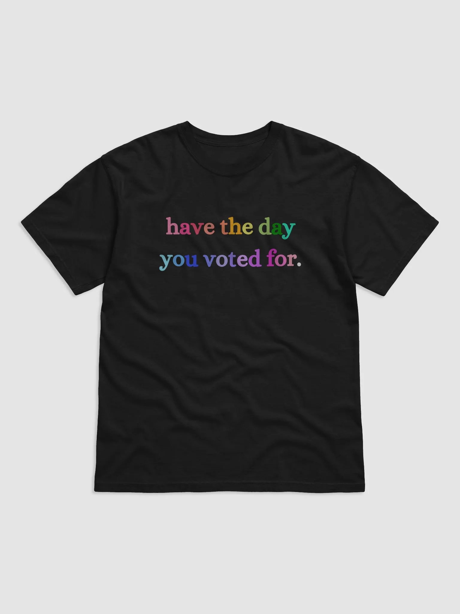 Have the Day You Voted For Tee, product image (2)