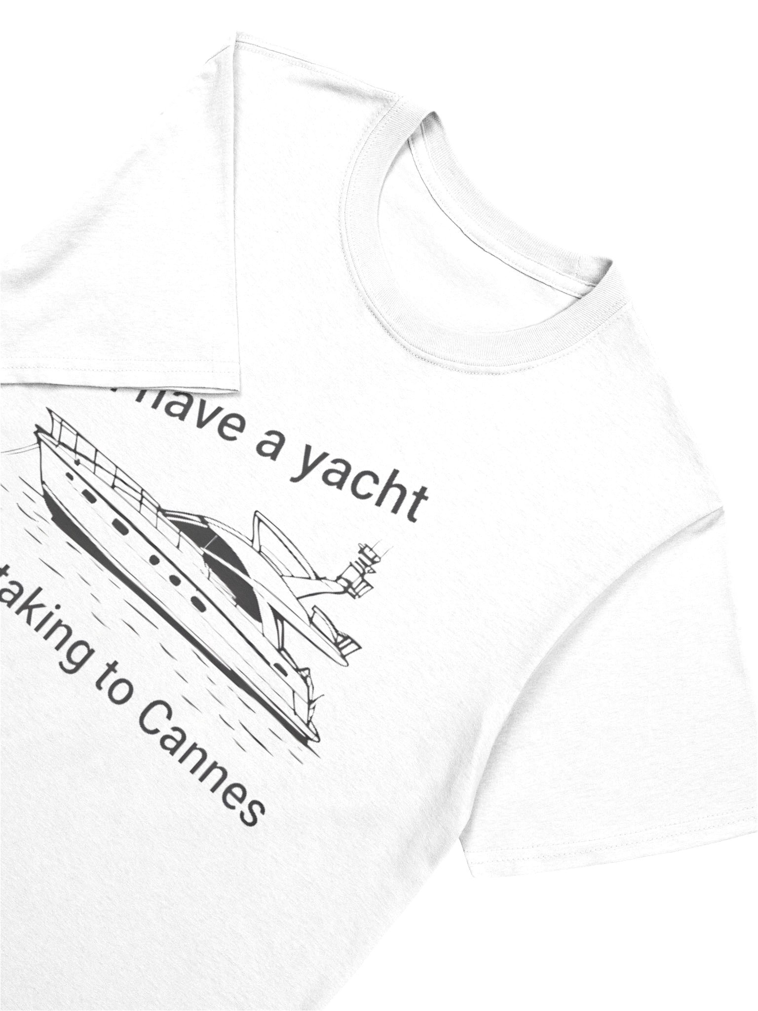 I Have a Yacht I’m Taking to Cannes T-shirt product image (5)