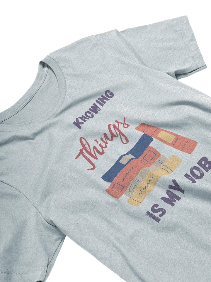 Knowing Things is My Job T-Shirt product image (2)