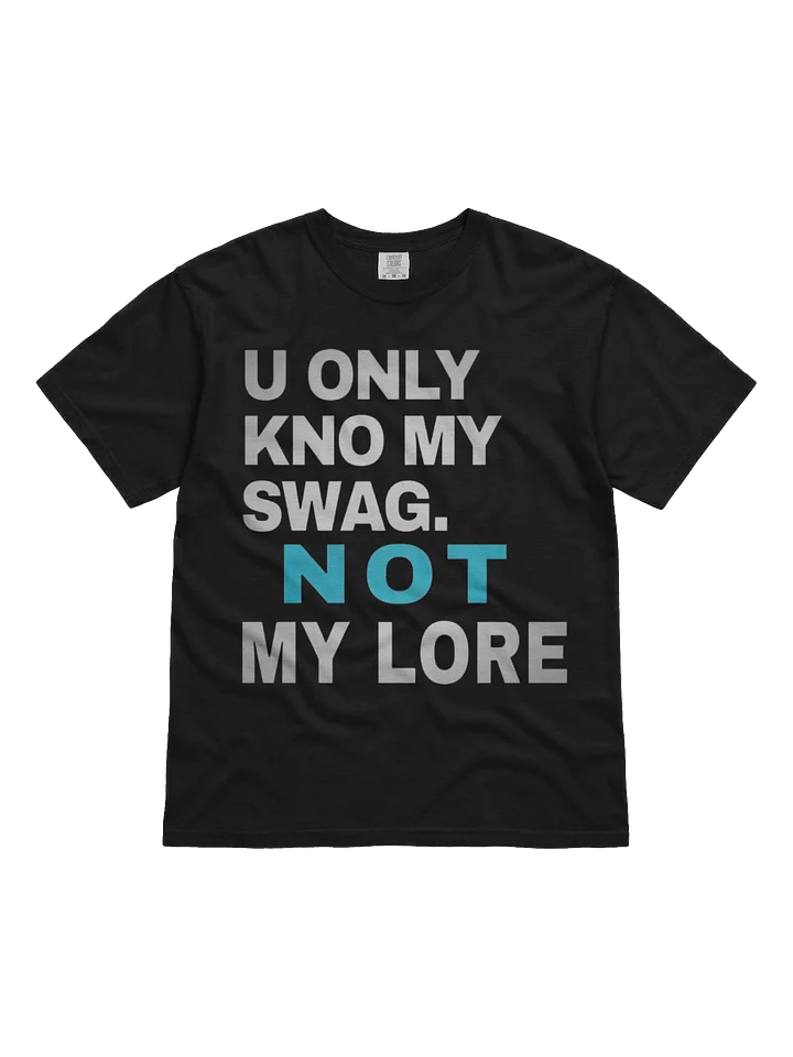 you only know my swag not my lore tee product image (1)
