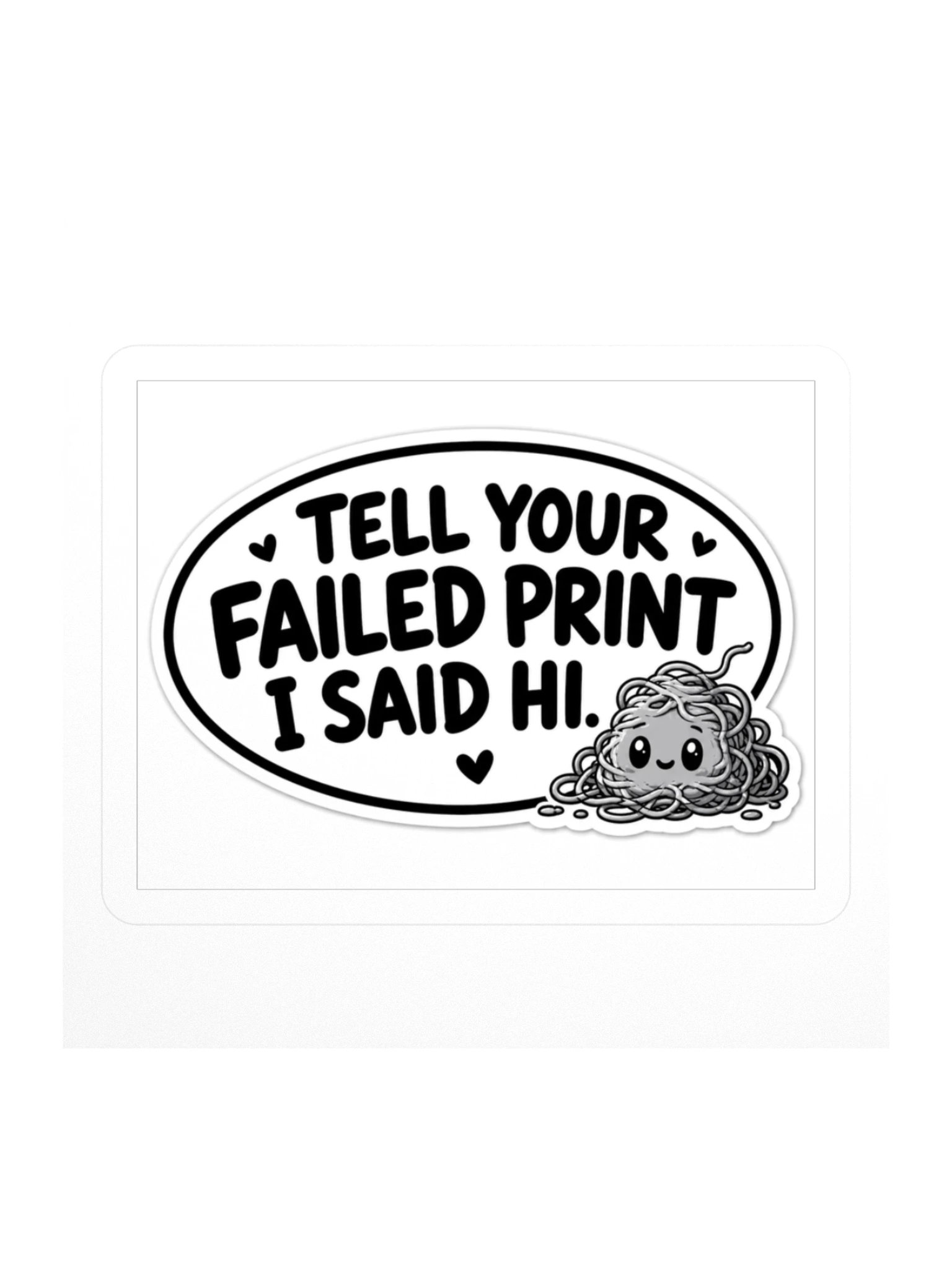 Tell Your Failed Print I Said Hi Kiss Cut Sticker product image (1)