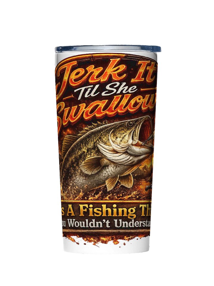 Jerk It Til She Swallows Fire Tumbler product image (1)