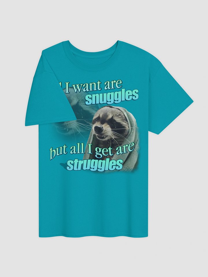 All I want are snuggles but all I get are struggles raccoon T-shirt product image (4)