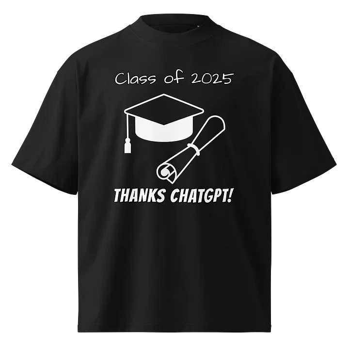 Graduation Class of 2025 THANKS CHATGPT - Funny Meme T-Shirt - Stanley/Stella Unisex Organic Oversized T-Shirt SATU020 product image (2)