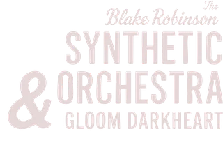 The Blake Robinson Synthetic Orchestra & Gloom Darkheart