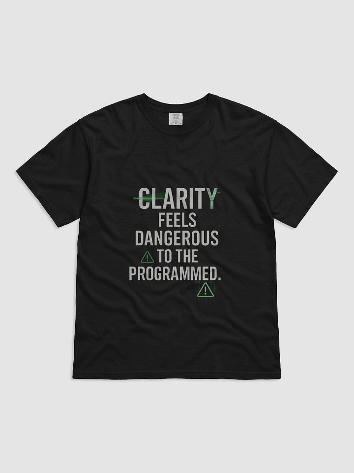 Clarity feels Dangerous to the programmed T-Shirt product image (3)