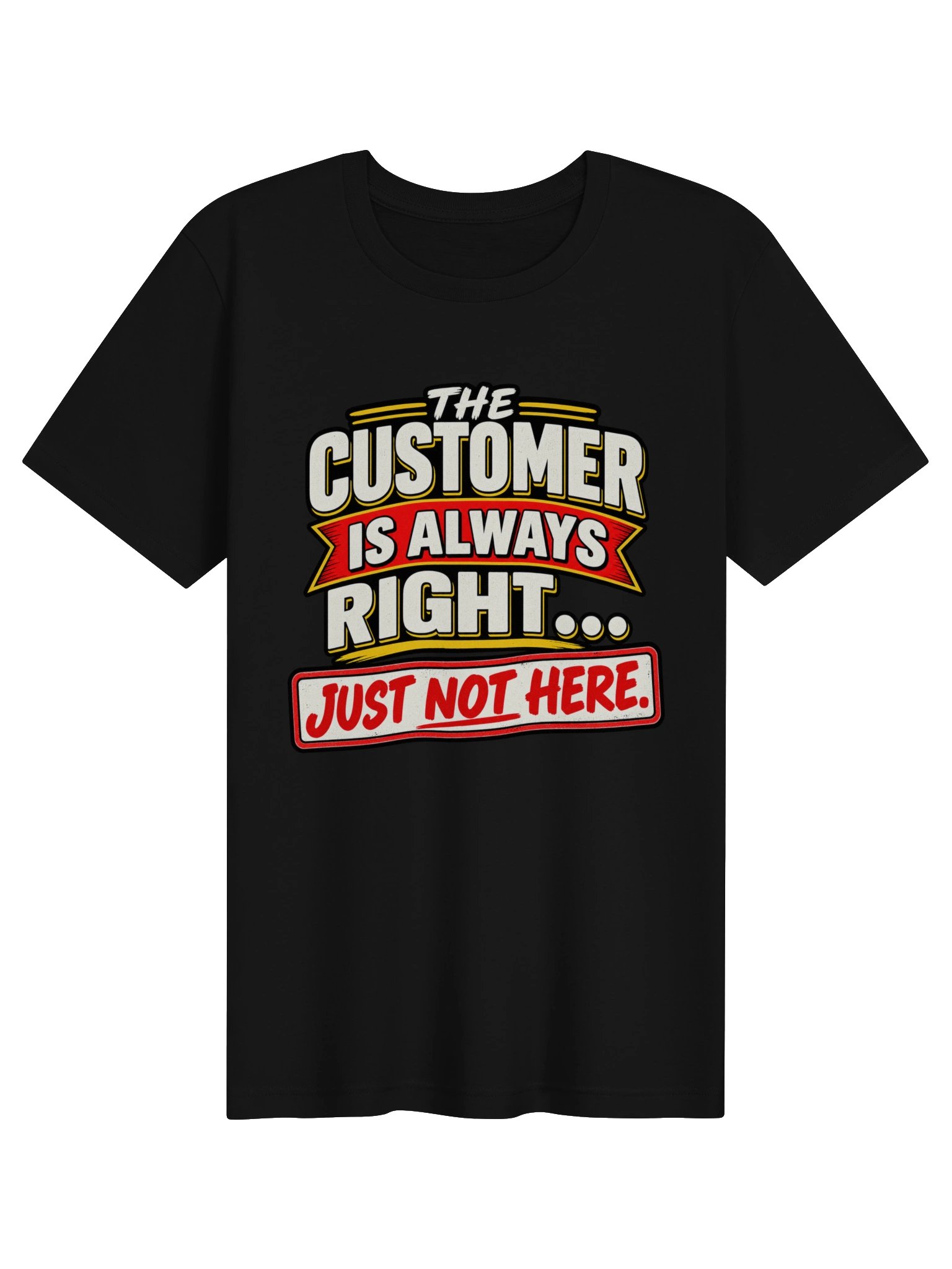 THE CUSTOMER IS ALWAYS RIGHT… JUST NOT HERE product image (1)