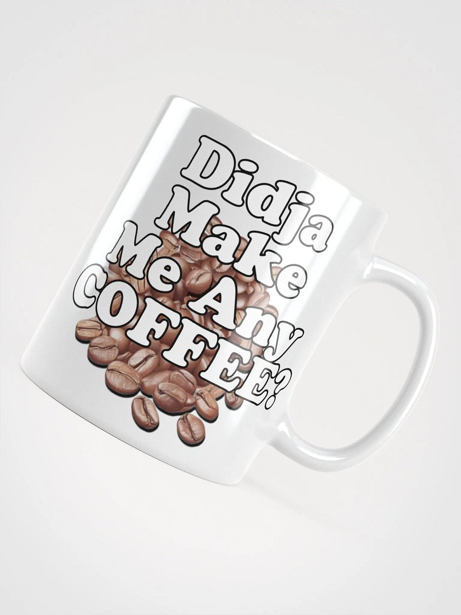 Didja Make Me Any Coffee - White Mug product image (5)