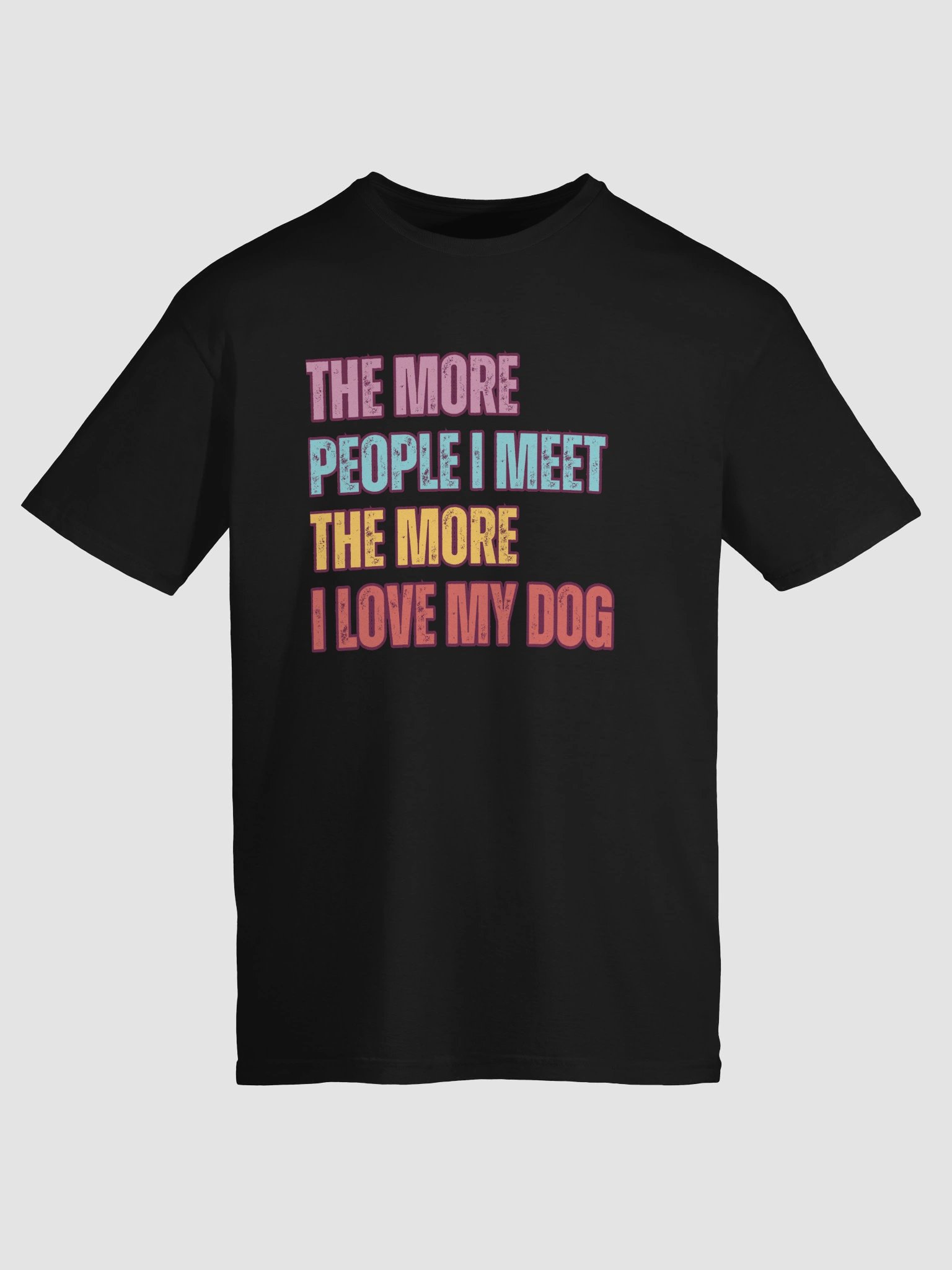 The More I Love My Dog – Funny Pet Lover T-Shirt product image (6)