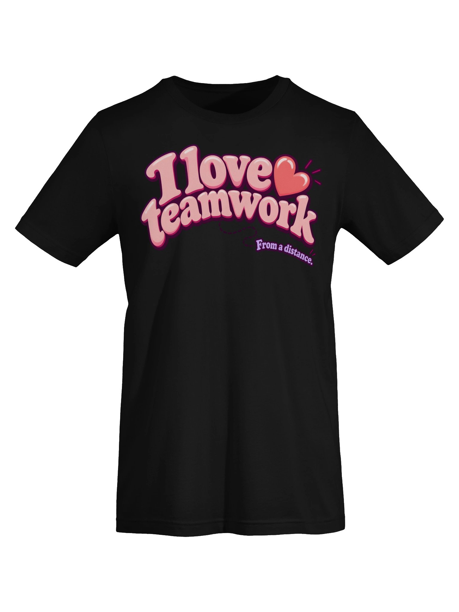 I Love Teamwork. From a Distance. Tee product image (51)