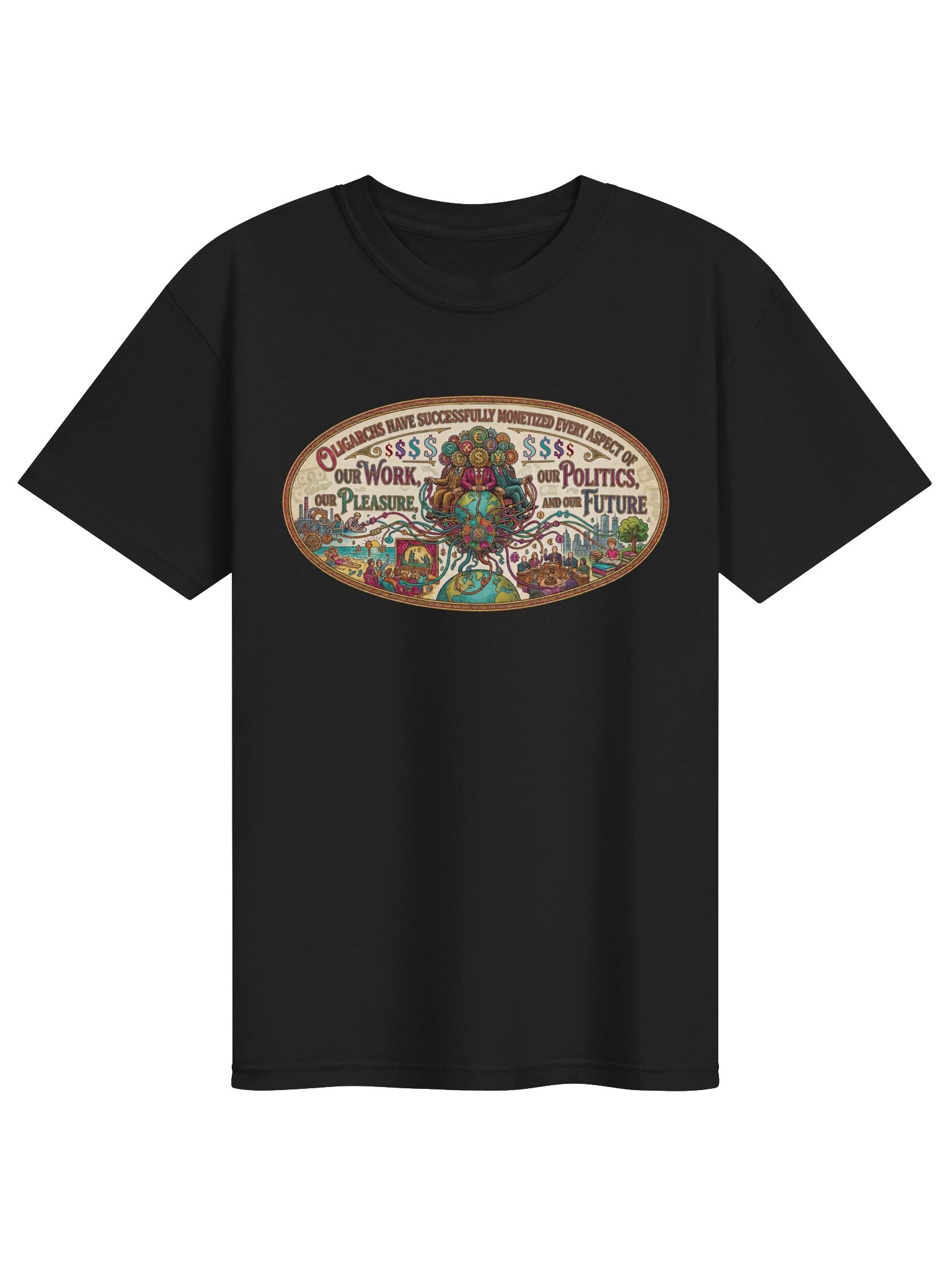 High quality political shirt says: Oligarchs have successfully monetized every aspect of our work, our politics, our pleasure and our future product image (7)