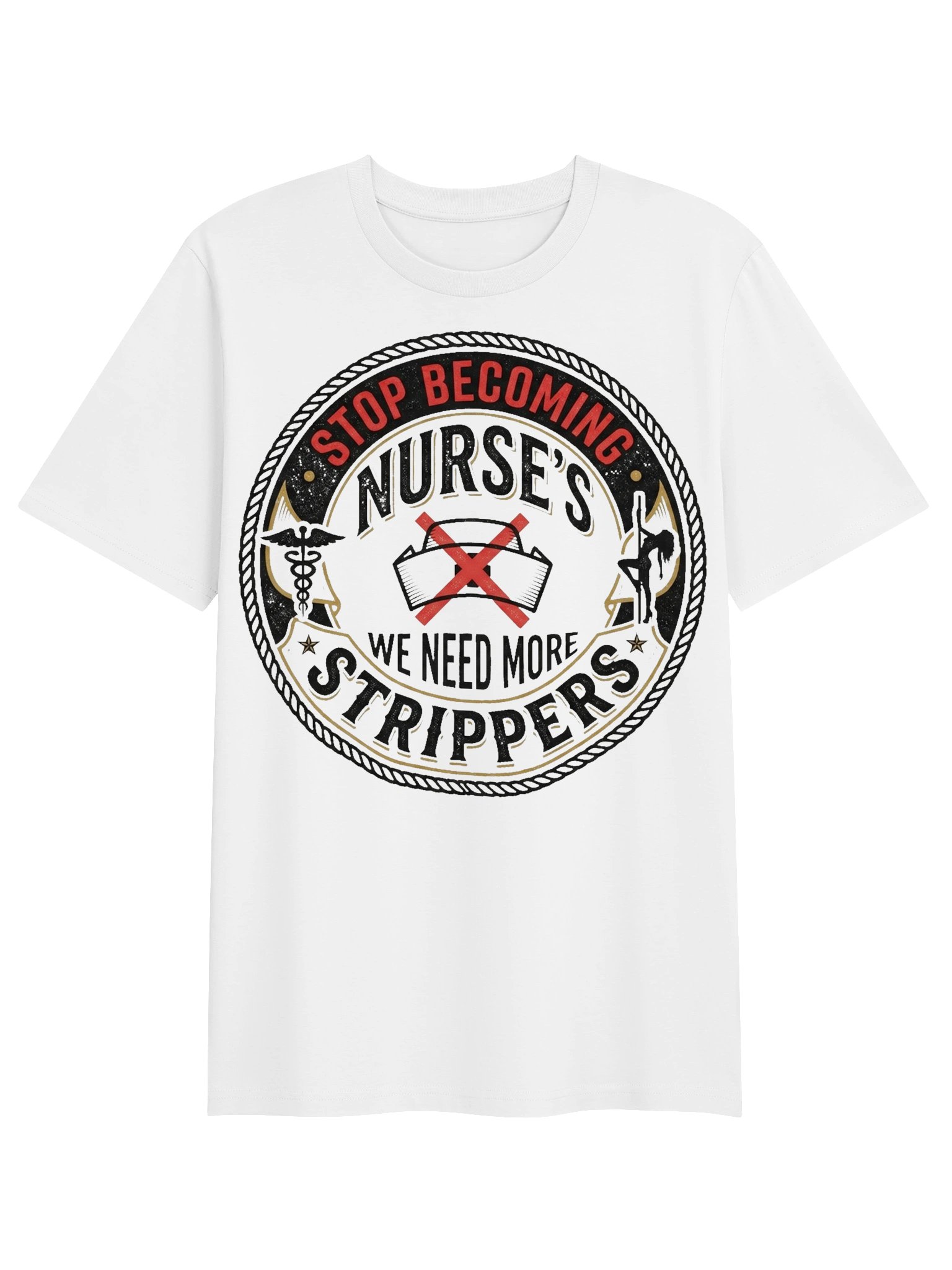 Stop Becoming Nurse's We Need More Strippers Novelty T-Shirt product image (1)