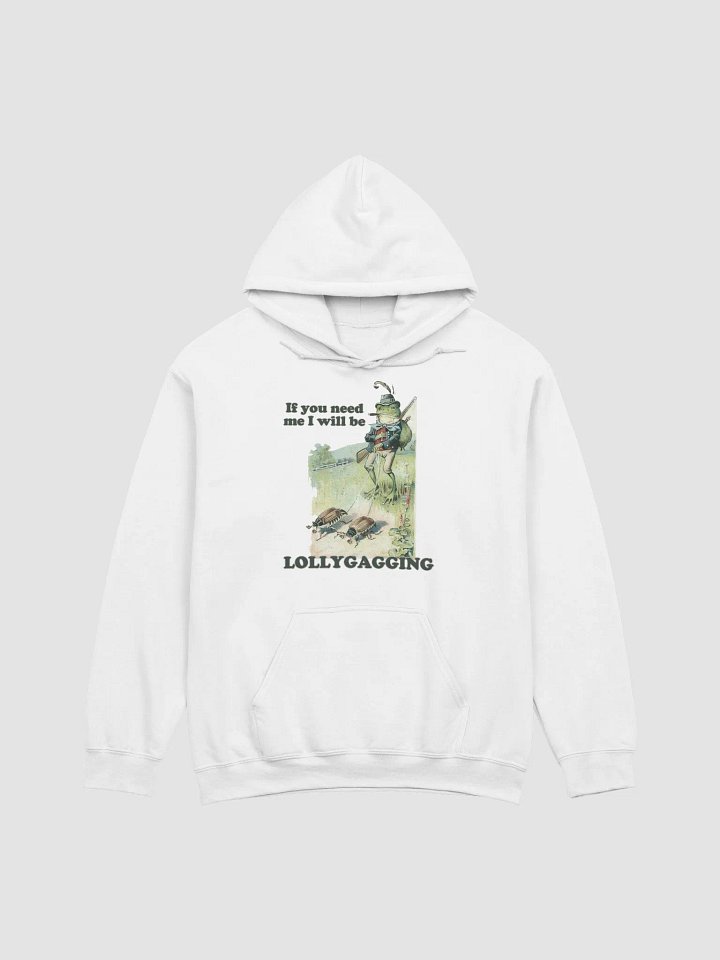 If you need me I will be lollygagging Hoodie product image (1)