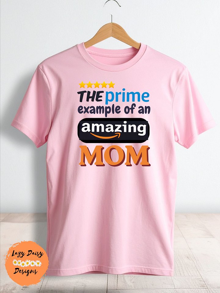 Prime Example of an Amazing Mom – Mother’s Day T-Shirt product image (1)