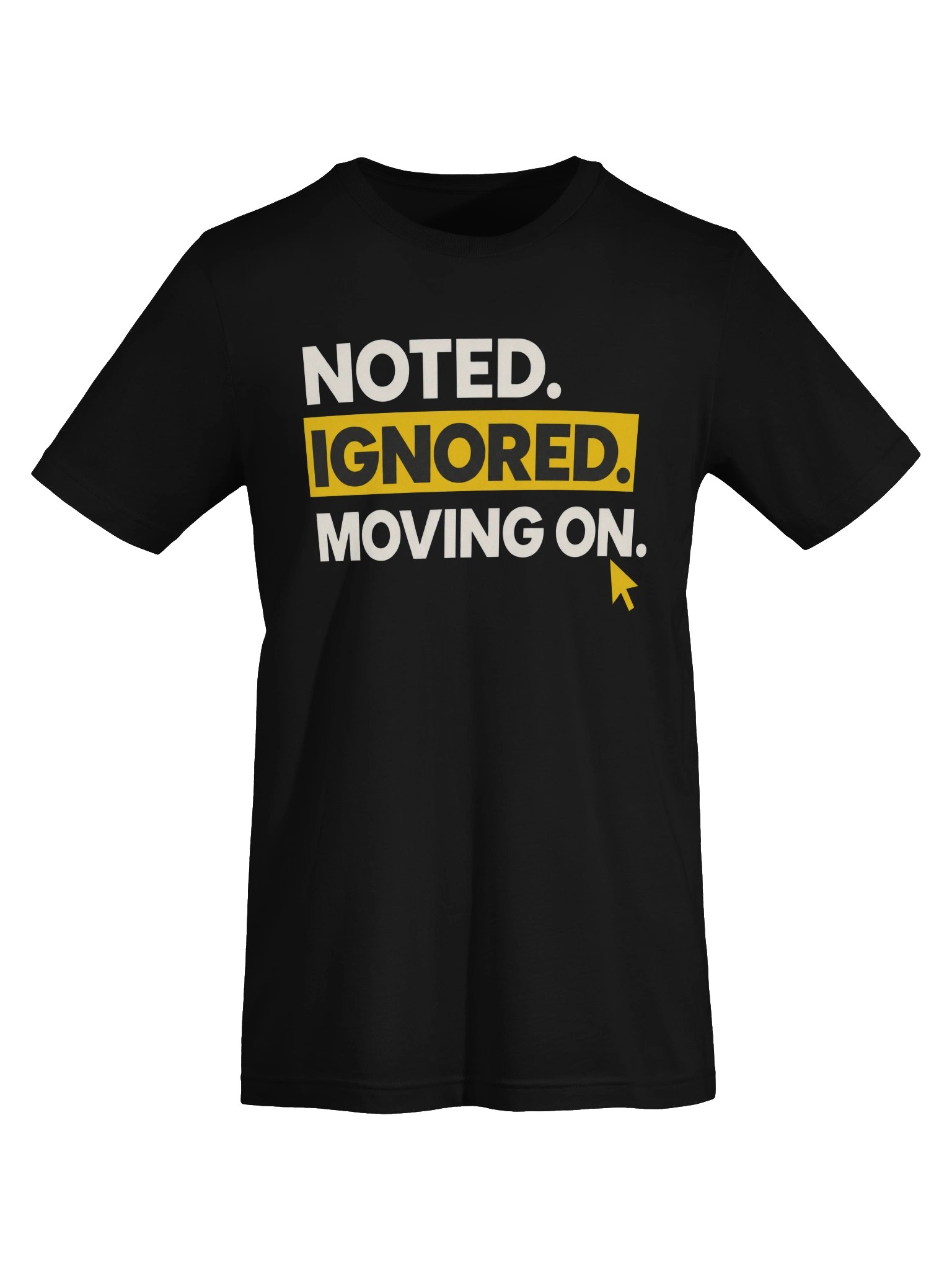 Noted. Ignored. Moving On. Tee product image (5)