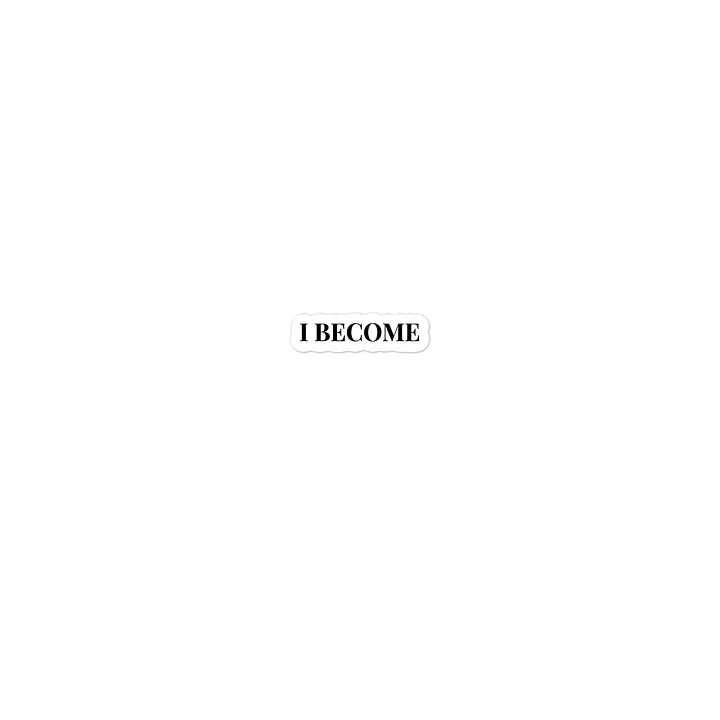 I BECOME sticker product image (1)