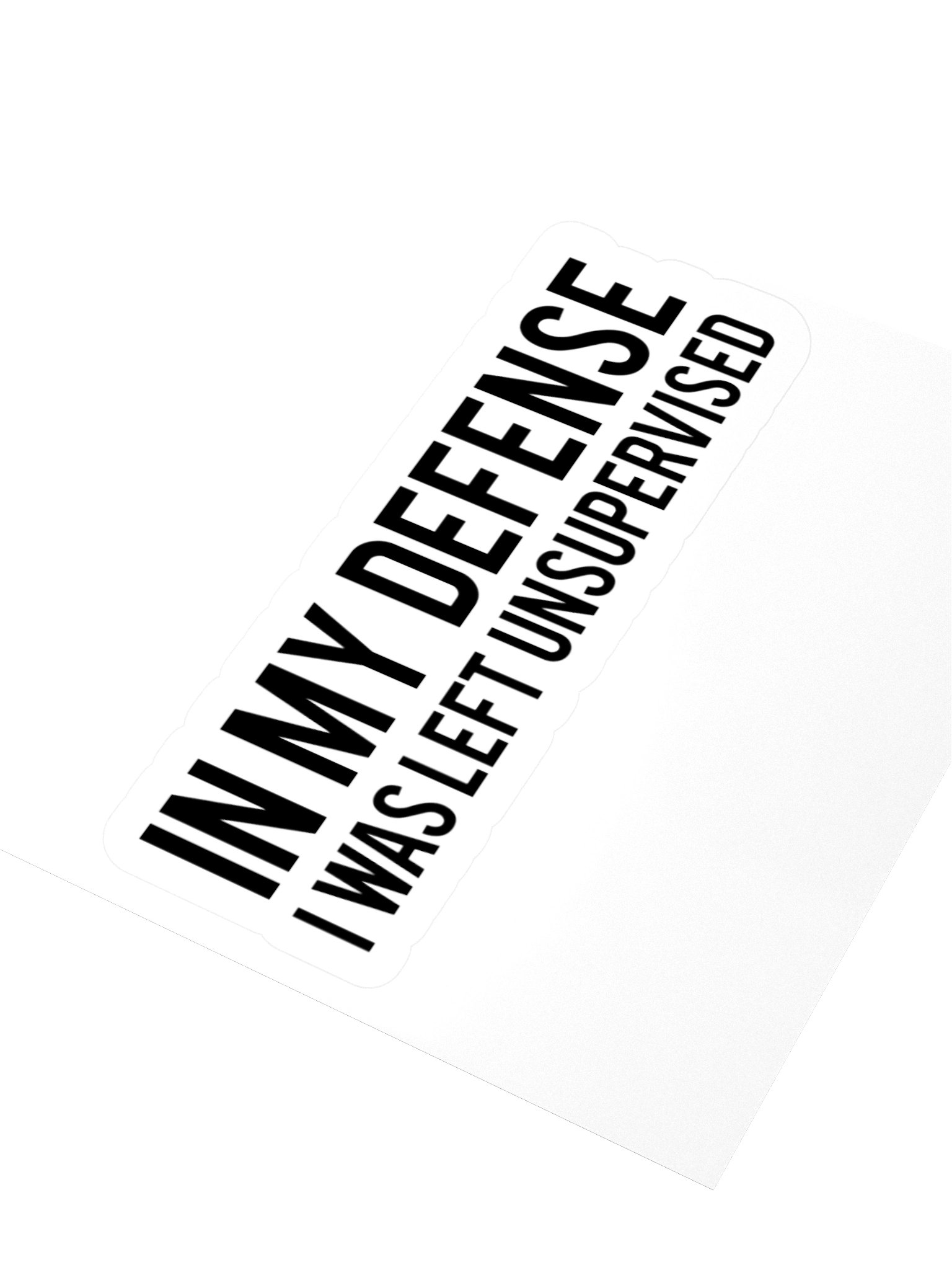 In My Defense I Was Left Unsupervised Sticker 1W1 product image (2)