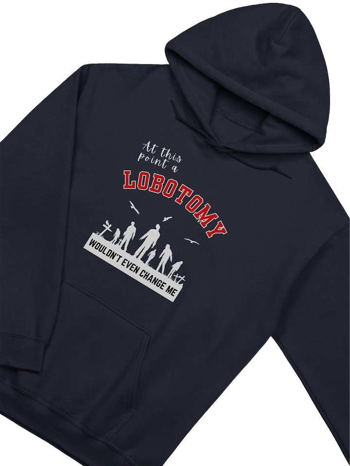 At This Point A Lobotomy Would't Even Change Me Hoodie product image (2)