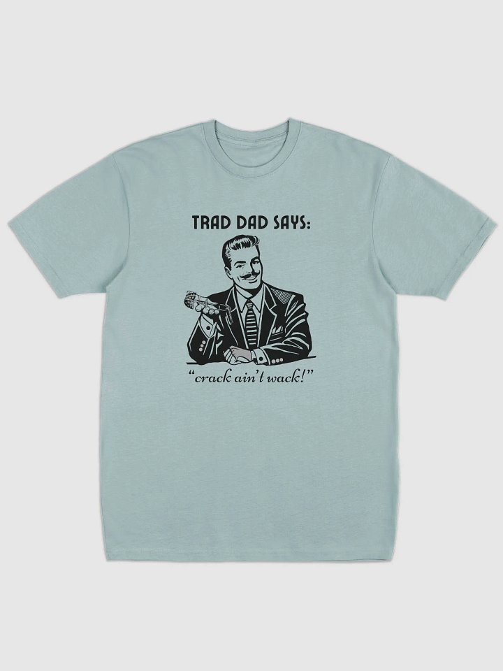 Trad Dad Says: Crack ain't Wack - Premium Tee [Mens Sizing] product image (1)