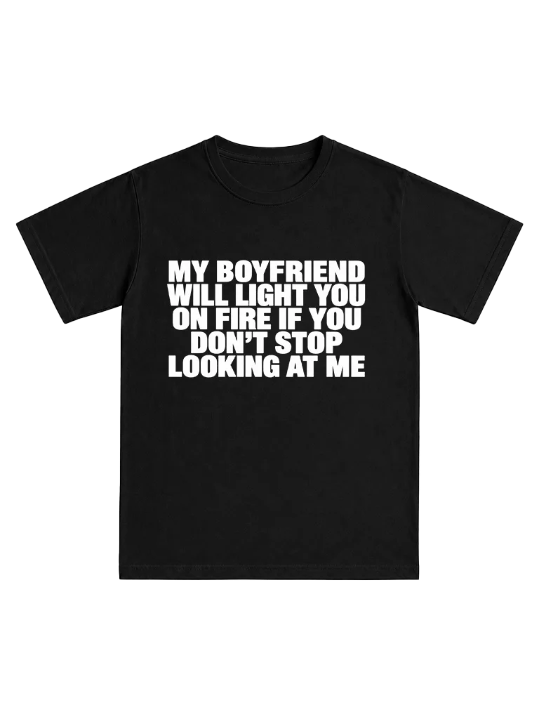 My boyfriend will light you on fire if you don't stop looking at me product image (1)