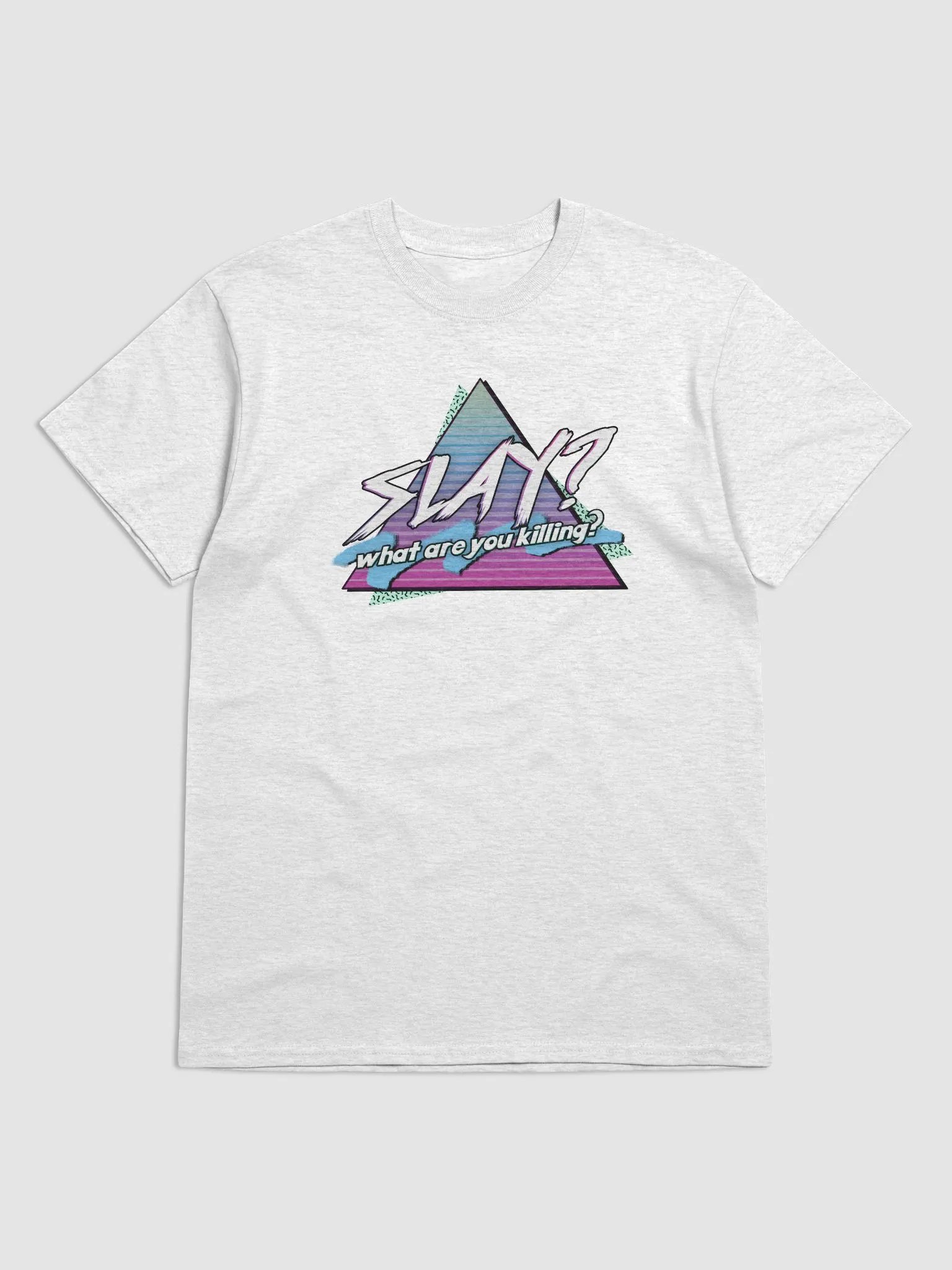 Slay? What are you killing? T-shirt product image (1)