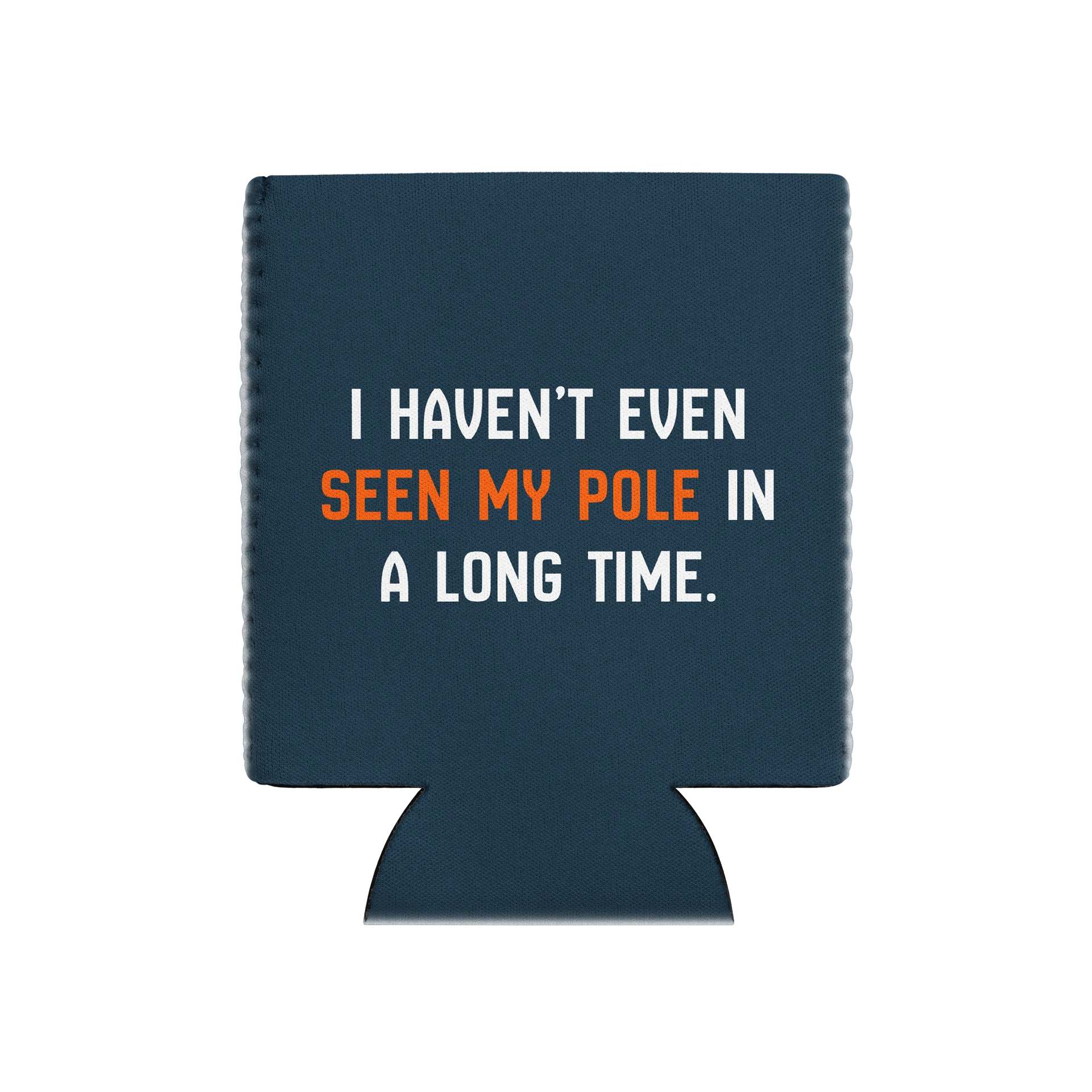 Haven't Even Seen My Pole - Koozie product image (1)