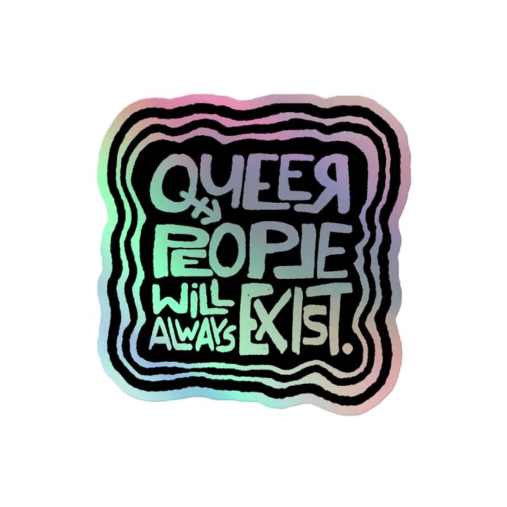 QUEER PEOPLE WILL ALWAYS EXIST. Holographic Sticker product image (2)