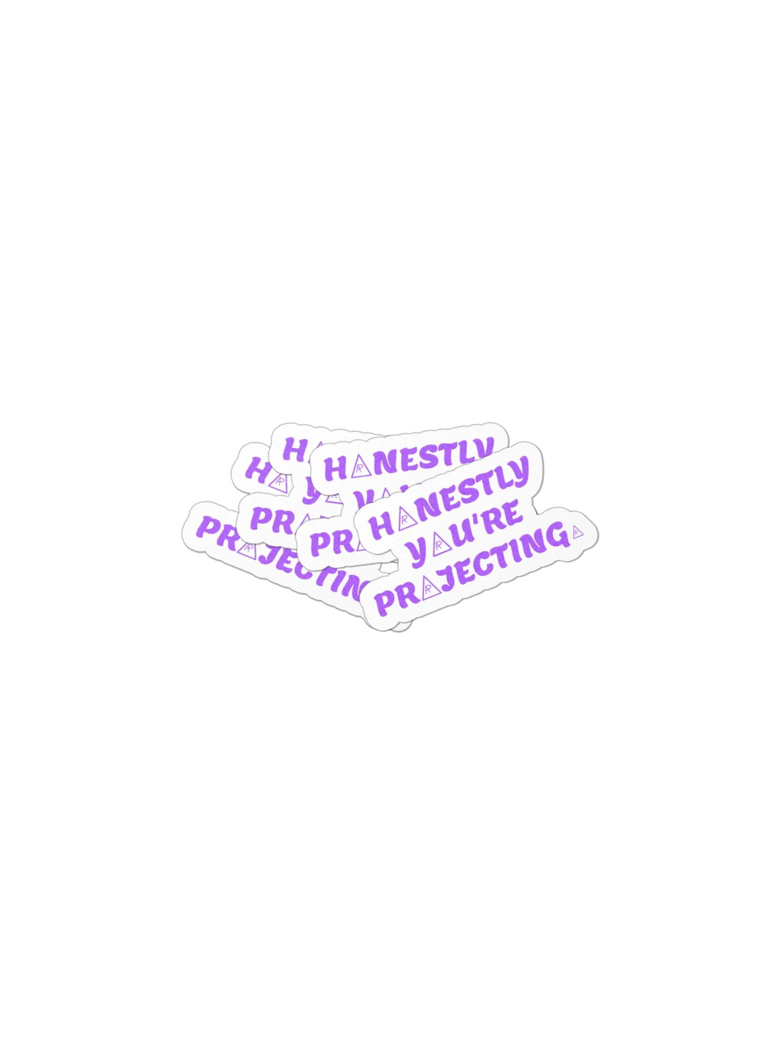 HONESTLY YOU'RE PROJECTING. Sticker product image (3)