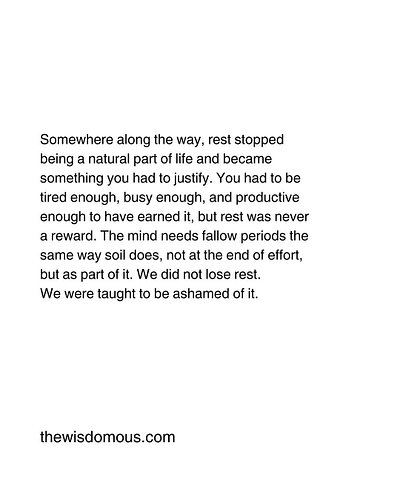 The mind needs fallow periods of rest.